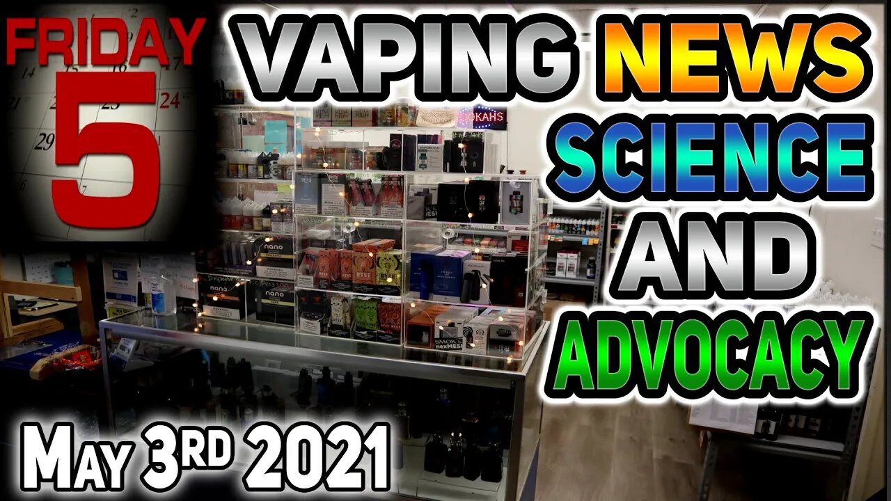 5 on Monday Vaping News Science and Advocacy Report for 2021 May 3rd