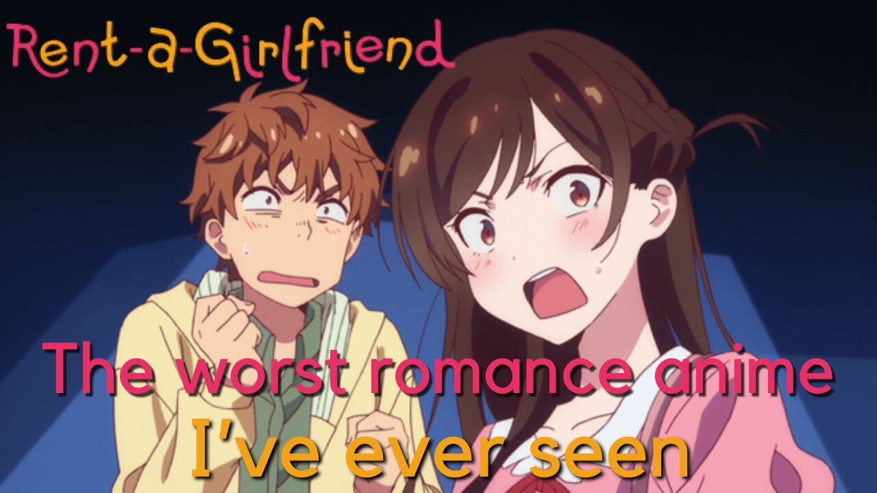 Rent-A-Girlfriend: The Worst Romance Anime I've Ever Seen