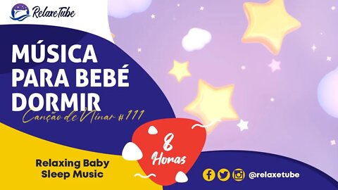 ♫ CANÇÃO DE NINAR INFALÍVEL DE BEBÉ DORMIR NA HORA 🧸 ACALMA BEBÉ 🕒 8 HORAS CANÇÃO DE NINAR # 111