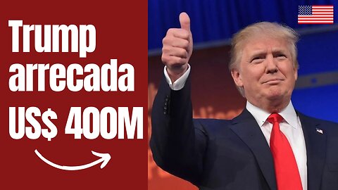 Presidente Trump arrecada US$ 400 milhões desde o veredicto CULPADO em NY