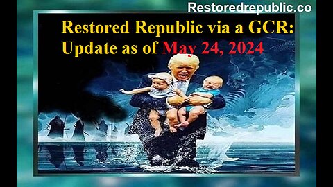 Restored Republic via a GCR Update as of May 24, 2024