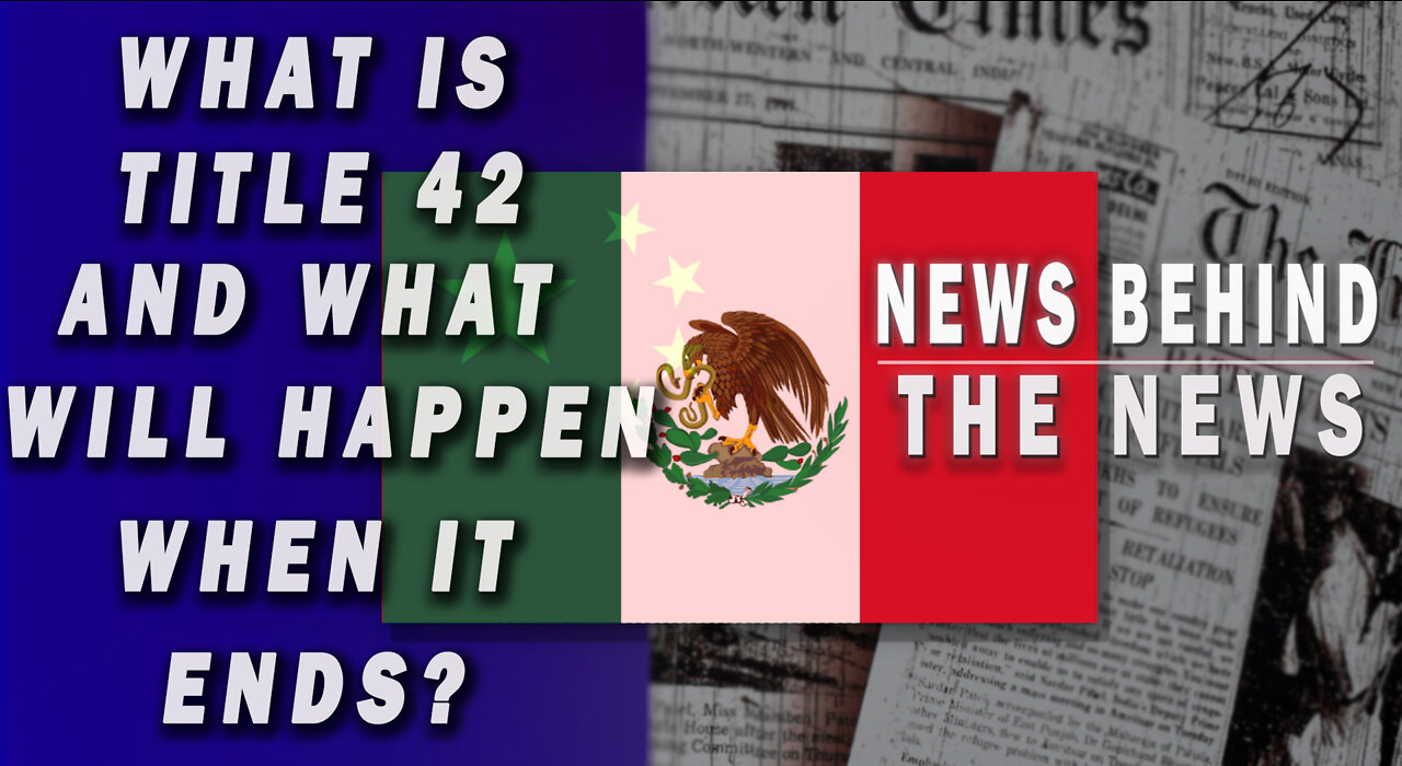 What Is Title 42 and What Will Happen When It Ends? | NEWS BEHIND THE NEWS April 7th, 2022