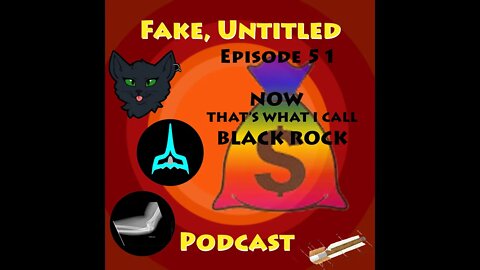 Fake, Untitled Podcast: Episode 51 - NOW That's What I Call BLACKROCK