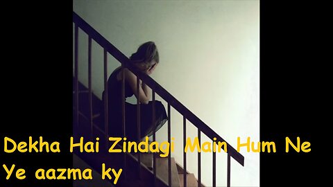 Dekha Hai Zindagi Main Hum Ne