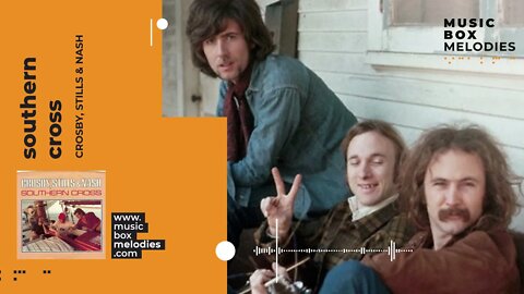 [Music box melodies] - Southern Cross by Crosby, Stills & Nash