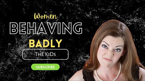 Women Behaving Badly - The Kids