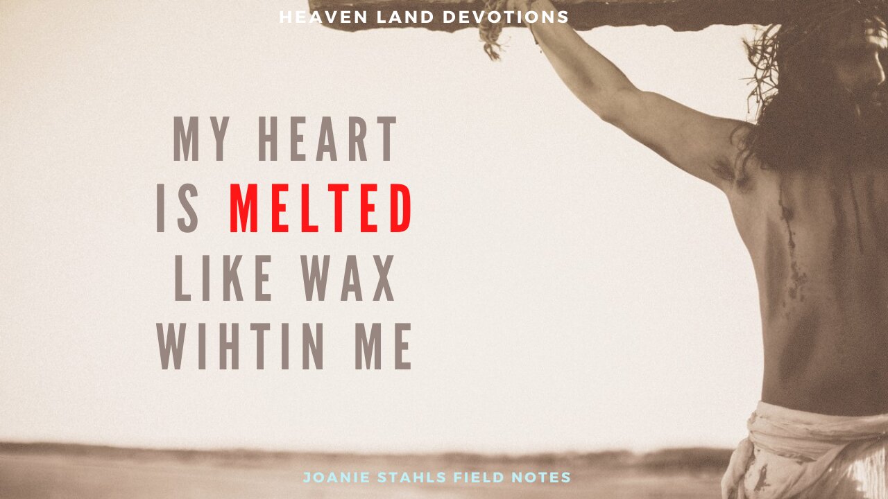 Heaven Land Devotions - My Heart Is Melted Like Wax Within Me