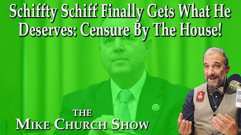 Shiffty Schiff Finally Gets What He Deserves: Censure By The House!