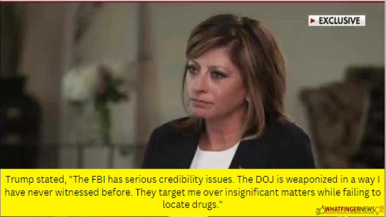 Trump stated, "The FBI has serious credibility issues. The DOJ is weaponized