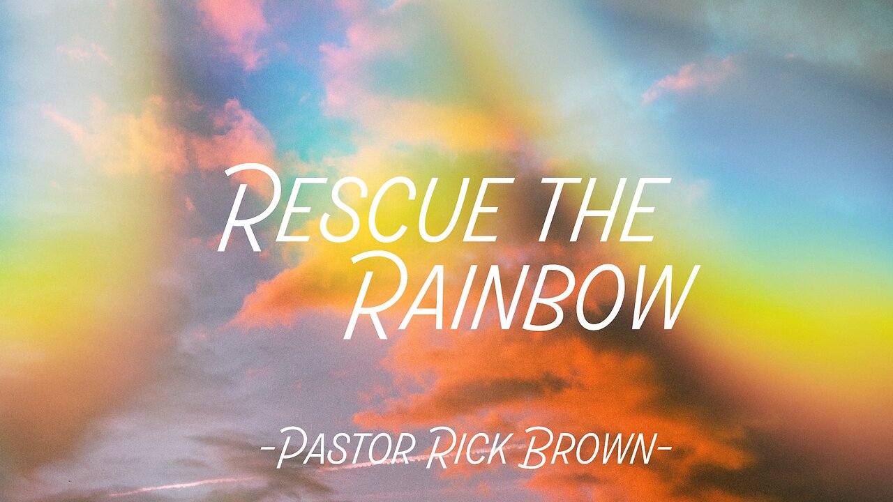 Rescue the Rainbow • Daniel 3:1-30 • Pastor Rick Brown