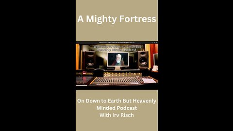 A Mighty Fortress on Down to Earth But Heavenly Minded Podcast