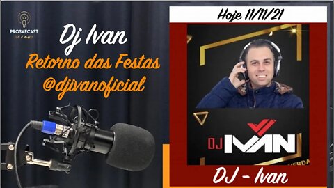 ProsaeCast #124 - Com Dj Ivan e a Volta dos Eventos / Festas