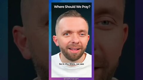 Where should we pray? Is there a right or wrong place to pray at?