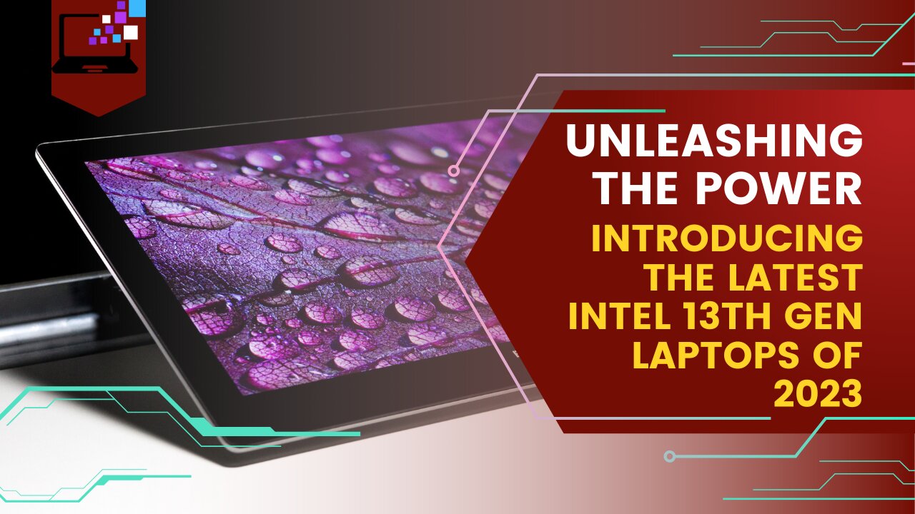 Unleashing the Power | Introducing the Latest Intel 13th Gen Laptops of 2023