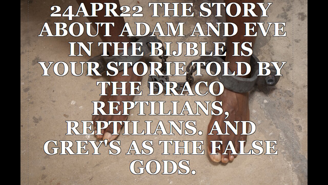 24APR22 THE STORY ABOUT ADAM AND EVE IN THE BIJBLE IS YOUR STORIE TOLD BY THE DRACO