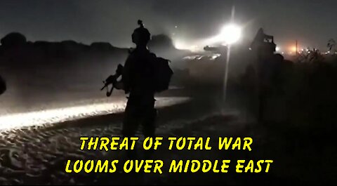 THREAT OF TOTAL WAR LOOMS OVER MIDDLE EAST