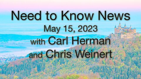 Need to Know News (15 May 2023) with Carl Herman & Chris Weinert