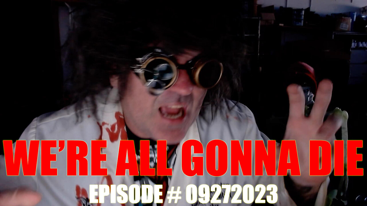 WE'RE ALL GONNA DIE - EPISODE # 09272023