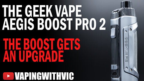 The Geek Vape Aegis Boost Pro 2 - The Boost gets its next overhaul