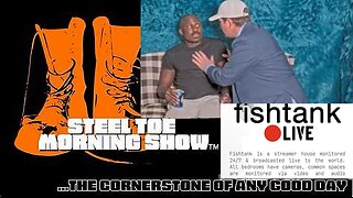 Fishtank Goes Steel Toe! STMS 11-27-24