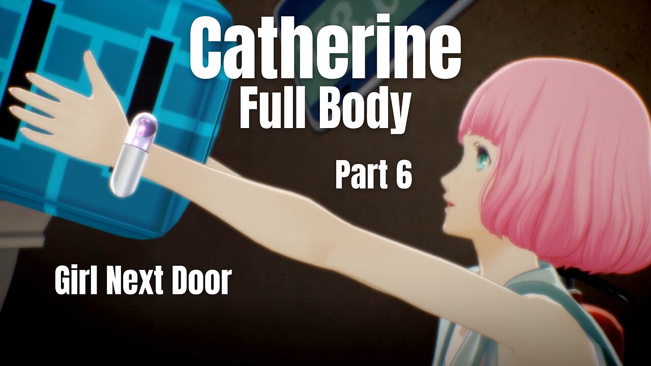 Catherine Full Body Part 6 - Girl Next Door