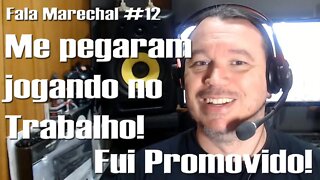 Fala Marechal #12 | Fui Promovido por ser pego jogando no Trabalho!