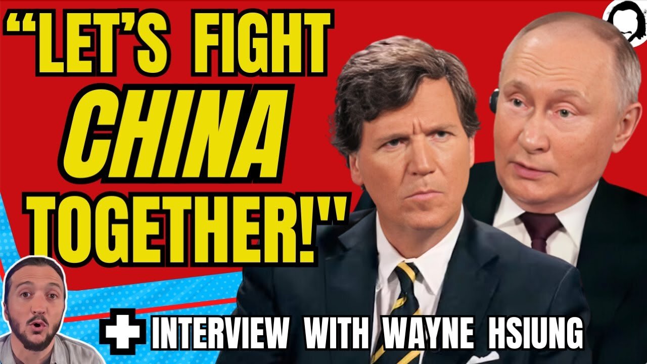 Tucker Carlson Talks With Vladimir Putin Yet Begs For War With China