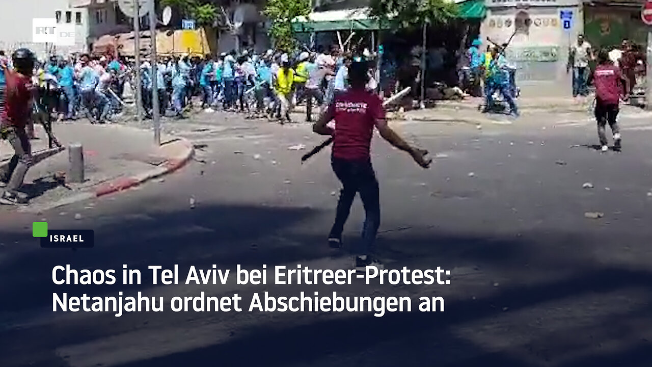 Chaos in Tel Aviv bei Eritreer-Protest: Netanjahu ordnet Abschiebungen an