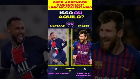 E AGORA ? NEYMAR OU MESSI ? O QUE VOCÊ PREFERE ? ISSO OU AQUILO ? #quiz #issoouaquilo #game #jogos