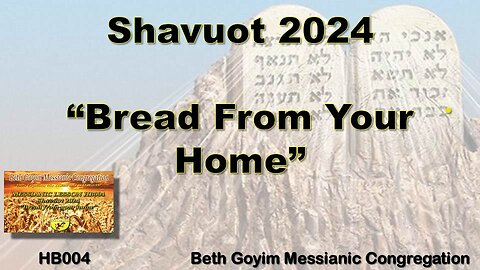 BGMCTV MESSIANIC LESSON HB004 Shavuot 2024 “Bread from your home”