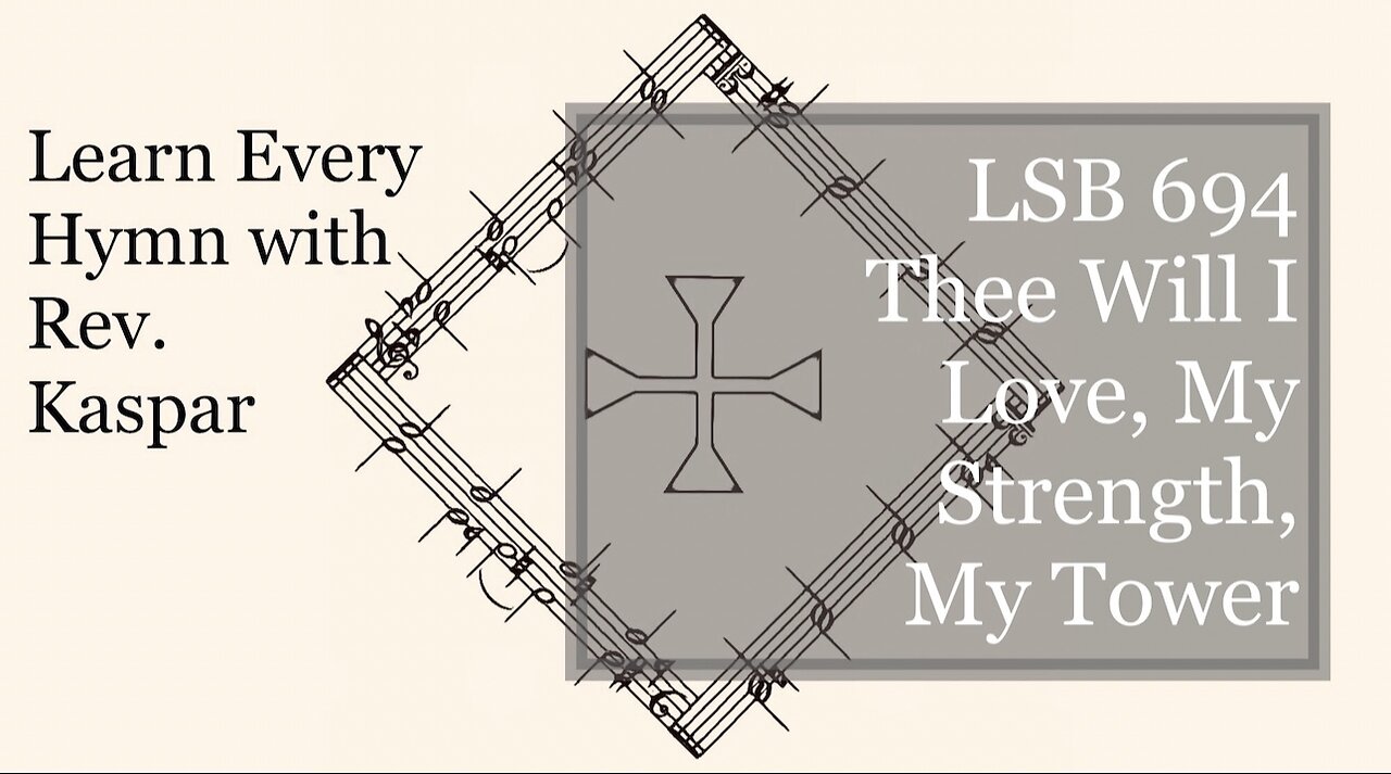 694 Thee Will I Love, My Strength, My Tower ( Lutheran Service Book )