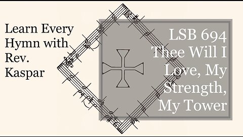 694 Thee Will I Love, My Strength, My Tower ( Lutheran Service Book )