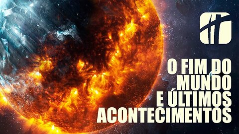 O fim do mundo e os últimos acontecimentos