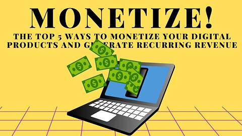 HOW TO MONETIZE YOUR DIGITAL PRODUCTS AND GENERATE RECURRING REVENUE! 2023