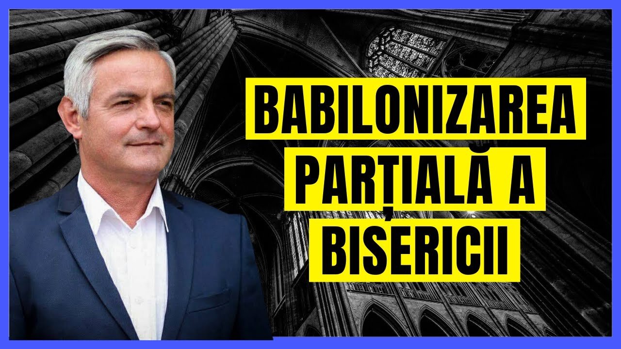 Babilonizarea parțială a Bisericii | cu Otniel Luca, învățător biblic.