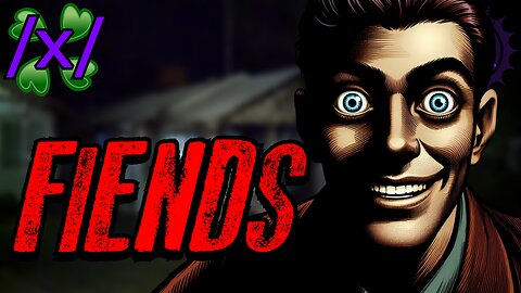 The Fiends Come Out at Night | 4chan /x/ Bizarre Greentext Stories Thread