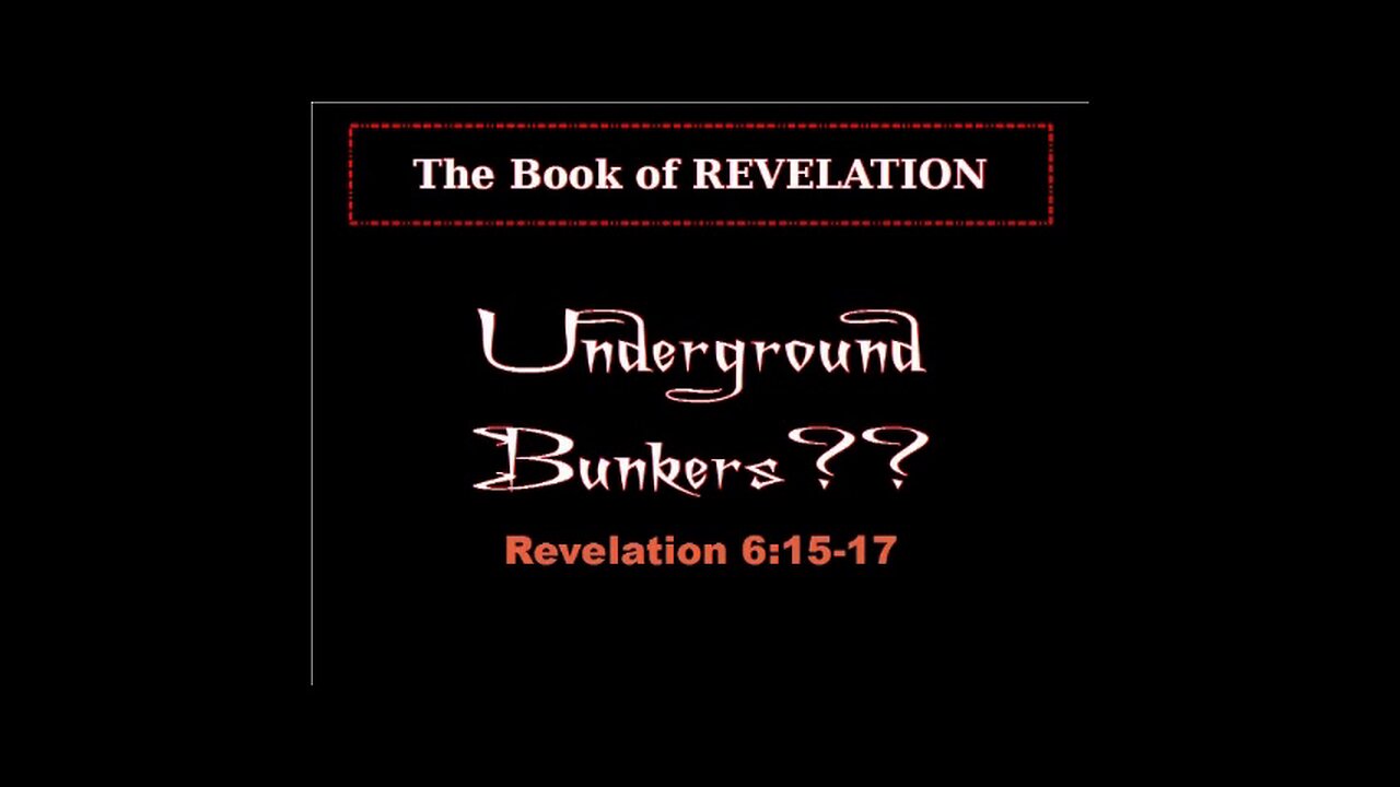 038 Underground Bunkers (Revelation 6:15-17) 1 of 2