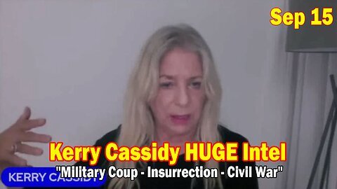 Kerry Cassidy HUGE Intel Sep 15- 'Military Coup - Insurrection - Civil War'