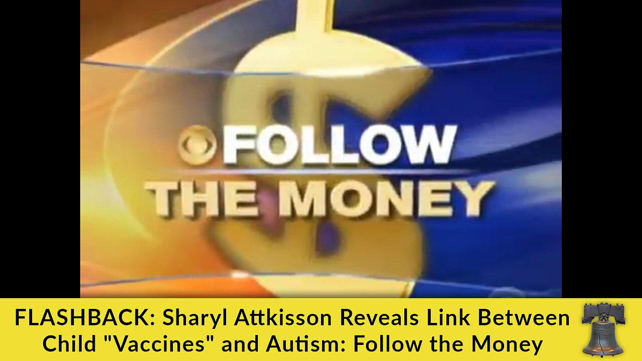 FLASHBACK: Sharyl Attkisson Reveals Link Between Child "Vaccines" and Autism: Follow the Money