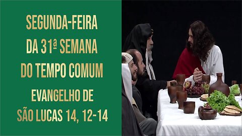 Segunda-feira da 31ª Semana do Tempo Comum - Ano C