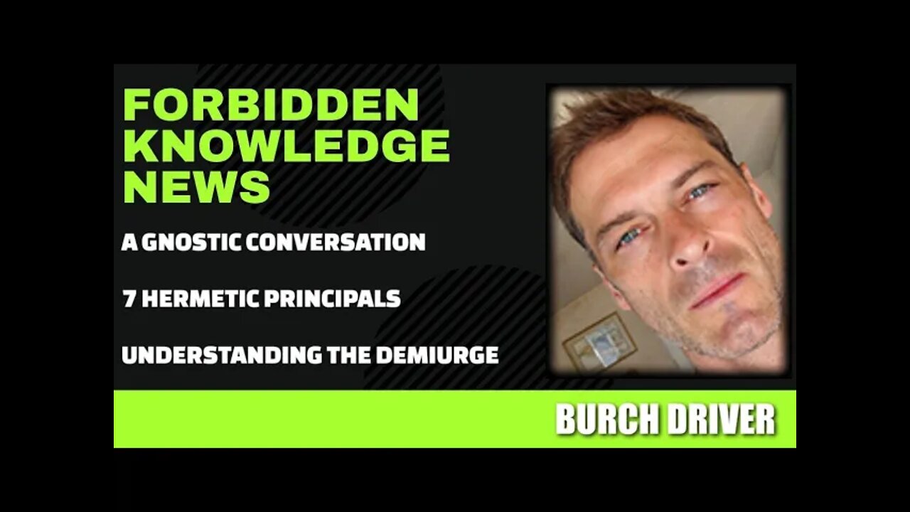 A Gnostic Conversation - 7 Hermetic Principals - Understanding The Demiurge w/ Burch Driver