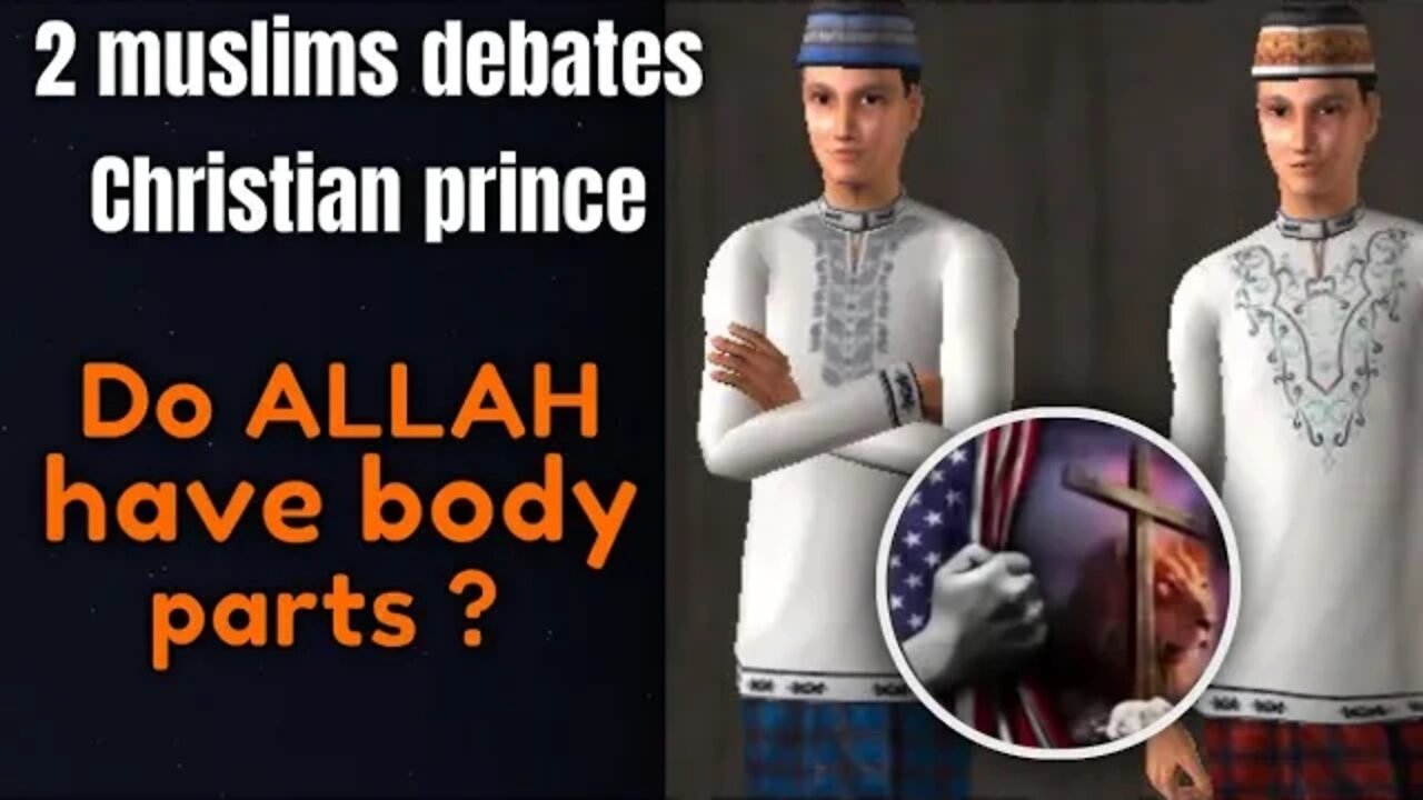 does Allah have body parts ? 2muslims debates christian prince