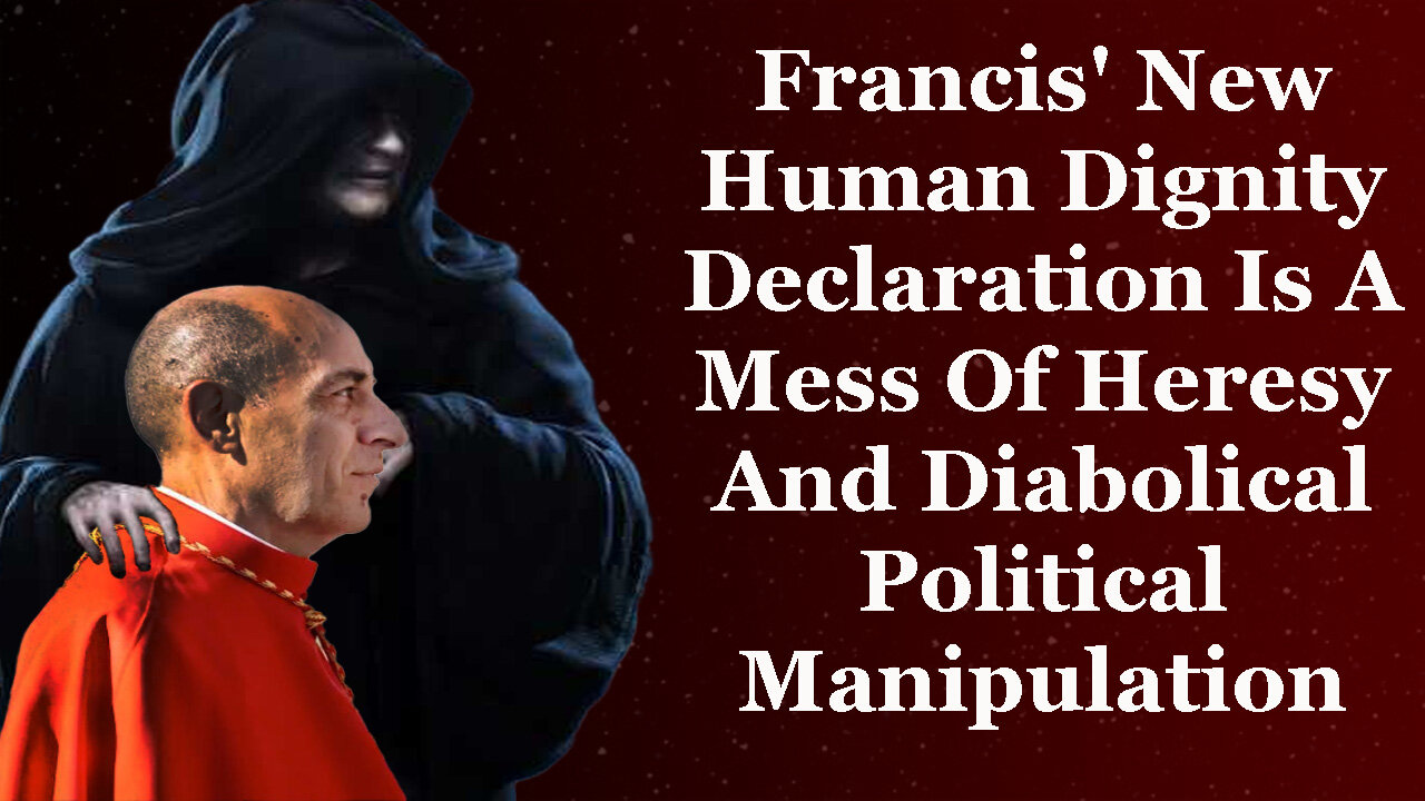 Francis' Diabolical Human Dignity Declaration Sells The Church Out To Politicians