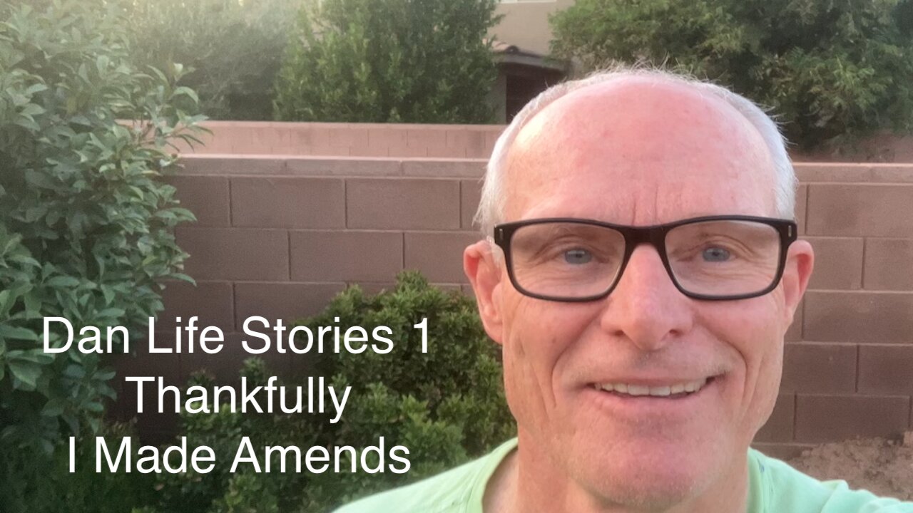 Dan Life Stories 1 - Thankfully I Made Amends