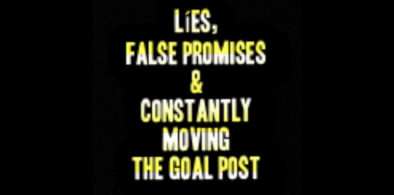 Lies, False Promises & Constantly Moving The Goal Post