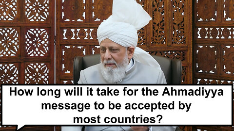 How long will it take for the Ahmadiyyah message to be accepted by most countries?