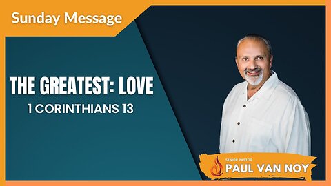 The Greatest: Love | Pastor Paul Van Noy | 08/13/2023