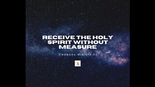 Receive the Holy Spirit Without Measure