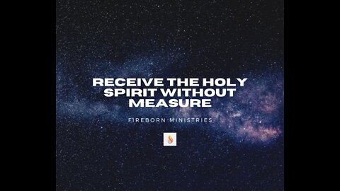 Receive the Holy Spirit Without Measure