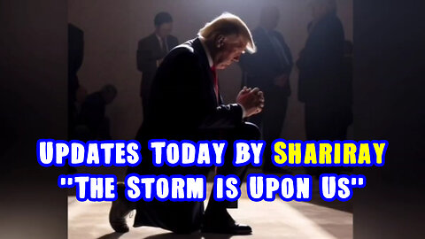 Updates Today by Shariraye - "The Storm is Upon Us"